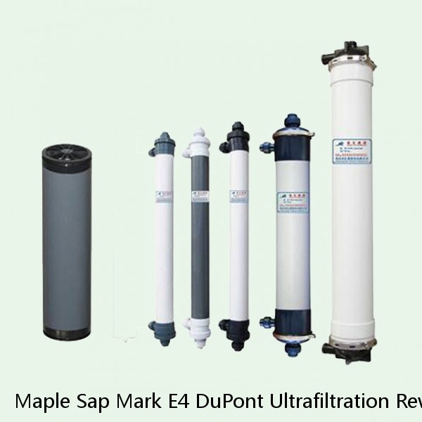 Maple Sap Mark E4 DuPont Ultrafiltration Reverse Osmosis Element